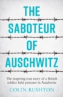 Image for The saboteur of Auschwitz: the inspiring true story of a British soldier held prisoner in Auschwitz