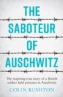 Image for The Saboteur of Auschwitz: The Inspiring True Story of a British Soldier Held Prisoner in Auschwitz
