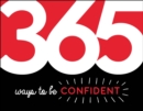 Image for 365 ways to be confident: inspiration and motivation for every day.