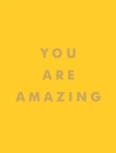 Image for You are amazing: uplifting quotes to boost your mood and brighten your day.