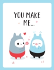 Image for You Make Me...: The Perfect Romantic Gift to Say &amp;quote;i Love You&amp;quote; to Your Partner