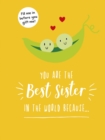 Image for You Are the Best Sister in the World Because… : The Perfect Gift For Your Favourite Sibling