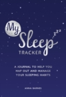 Image for My Sleep Tracker : A Journal to Help You Map Out and Manage Your Sleeping Habits