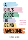 Image for A Girl's Guide to Being Awesome : Empowering Advice for Teenage Life
