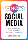 Image for Say no to social media  : simple tips to help you stay positively connected
