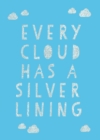 Image for Every cloud has a silver lining  : encouraging quotes to inspire positivity
