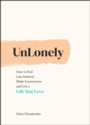 Image for UnLonely  : how to feel less isolated, make connections and live a life you love