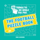 Image for 52 things to do while you poo: Football puzzle book