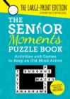 Image for The Senior Moments Puzzle Book : Activities and Games to Keep an Old Mind Active: The Large-Print Edition