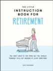 Image for The little instruction book for retirement  : tongue-in-cheek advice for the newly retired