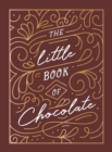 Image for The little book of chocolate  : a rich collection of quotes, facts and recipes for chocolate lovers