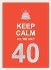 Image for Keep Calm You&#39;re Only 40