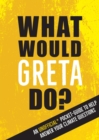 Image for What would Greta do?  : an unofficial pocket guide to help answer your climate questions
