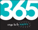 Image for 365 Ways to Be Happy: Inspiration and Motivation for Every Day