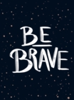 Image for Be brave: the little book of courage.