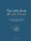 Image for Little Book of Daily Rituals: Simple Self-Care Routines to Refresh Your Mind, Body and Spirit