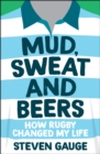 Image for Mud, sweat and beers  : how rugby changed my life