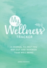 Image for My Wellness Tracker : A Journal to Help You Map Out and Maximize Your Well-Being