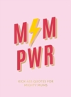 Image for Mum pwr  : kick-ass quotes for mighty mums