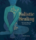 Image for Holistic healing  : live your best life the natural way