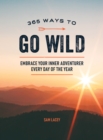 Image for 365 ways to go wild  : embrace your inner adventurer every day of the year