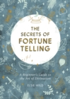 Image for The secrets of fortune telling  : a beginner&#39;s guide to the art of divination