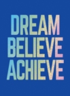 Image for Dream, Believe, Achieve