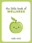 Image for The little book of wellness: tips, techniques and quotes for a healthy and happy life