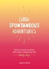 Image for Little Spontaneous Adventures: How to Break Routine and Enjoy Something New Every Day