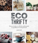 Image for Eco-Thrifty: Discover the Secrets to Stylish and Sustainable Living Without It Costing the Earth, Including Upcycling, Recycling, Budget-Friendly Ideas and More
