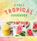 Image for Tropical Cookbook: Radiant Recipes for Social Events and Parties That Are Hotter Than the Tropics