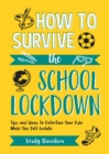 Image for How to Survive the School Lockdown: Tips and Ideas to Entertain Your Kids While You Self-Isolate
