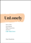 Image for UnLonely: How to Feel Less Isolated, Make Connections and Live a Life You Love