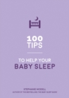 Image for 100 Tips to Help Your Baby Sleep: Practical Advice to Establish Good Sleeping Habits