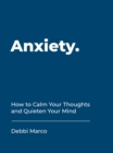 Image for Anxiety: How to Calm Your Thoughts and Quieten Your Mind