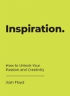 Image for Inspiration: How to Unlock Your Passion and Creativity
