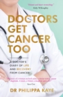 Image for Doctors get cancer too  : a doctor&#39;s diary of life and recovery from cancer