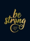 Image for Be strong  : positive quotes and uplifting statements to boost your mood
