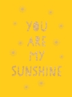 Image for You Are My Sunshine: Uplifting Quotes for an Awesome Friend