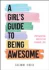 Image for Girl&#39;s Guide to Being Awesome: Empowering Advice for Teenage Life