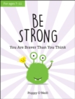 Image for Be Strong: You Are Braver Than You Think: A Child&#39;s Guide to Boosting Self-Confidence