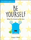Image for Be Yourself: Why It&#39;s Great to Be You: A Child&#39;s Guide to Embracing Individuality