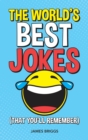 Image for The World&#39;s Best Jokes (That You&#39;ll Remember): Unforgettable Jokes and Gags for All the Family