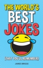 Image for World&#39;s Best Jokes (That You&#39;ll Remember): Unforgettable Jokes and Gags for All the Family