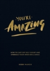 Image for You&#39;re Amazing: How to Cast Off Self-Doubt and Embrace Your Inner Brilliance