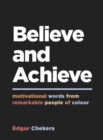 Image for Believe and achieve  : motivational words from remarkable people of colour