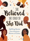 Image for She believed she could so she did  : uplifting quotes from awesome women of colour