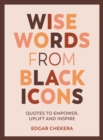 Image for Wise words from black icons  : quotes to empower, uplift and inspire