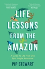 Image for Life lessons from the Amazon  : a guide to life from one epic jungle adventure