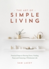 Image for The art of simple living  : practical steps to slowing down, finding peace and enjoying a wholesome life